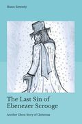 The Last Sin of Ebenezer Scrooge: Another Ghost Story of Christmas (en Inglés)