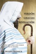 Perdón Gracias Revelación: El sistema para unir a dos pueblos separados por la historia