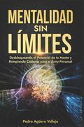 Mentalidad sin Límites: Desbloqueando el Potencial de tu Mente y Rompiendo Cadenas para el Éxito Personal Actitud Mental Positiva (in Spanish)