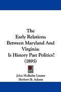 the early relations between maryland and virginia: is history past politics? (1895) (en Inglés)