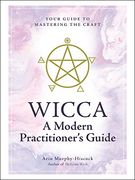 Wicca: A Modern Practitioner'S Guide: Your Guide to Mastering the Craft (en Inglés)