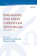 Engaging the First Christian Historian. Essays on Luke-Acts