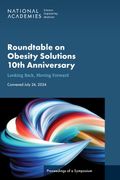 Roundtable on Obesity Solutions 10Th Anniversary: Looking Back, Moving Forward: Proceedings of a Symposium (en Inglés)