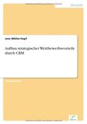 Aufbau strategischer Wettbewerbsvorteile durch CRM