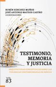 Testimonio, memoria y justicia. arquitecturas conceptuales sobre las violencias contemporáneas en México