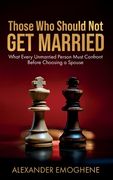 Those Who Should Not GET MARRIED: What Every Unmarried Person Must Confront Before Choosing a Spouse (en Inglés)