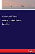 I Would not Live Always: 1st Edition (en Inglés)