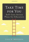Take Time For You: Self-Care Action Plans For Educators, Using Maslow's Hierarchy Of Needs And Positive Psychology (en Inglés)