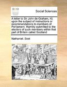 a letter to sir john de graham, kt. upon the subject of instructions or recommendations to members of parliament. humbly submitted to the electors o (en Inglés)