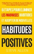 Croissance personnelle - Les 6 etapes uniques dont vous aurez besoin pour eliminer n’importe quelle mauvaise habitude et en creer des positives: ... intelligentes et positives (French Edition)