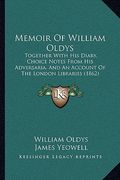 memoir of william oldys: together with his diary, choice notes from his adversaria, and an account of the london libraries (1862) (en Inglés)