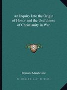 an inquiry into the origin of honor and the usefulness of christianity in war (en Inglés)
