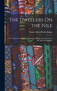 The Dwellers on the Nile: Or, Chapters on the Life, Literature, History and Customs of the Ancient Egyptians