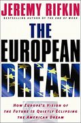 The European Dream: How Europe's Vision of the Future is Quietly Eclipsing the American Dream