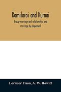 Kamilaroi and Kurnai: Group-Marriage and Relationship, and Marriage by Elopement: Drawn Chiefly From the Usage of the Australian Aborigines: Also the Kurnai Tribe, Their Customs in Peace and war (en Inglés)