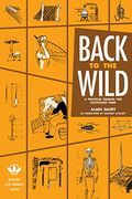 Back to the Wild: A Practical Manual for Uncivilized Times (Process Self-reliance Series)