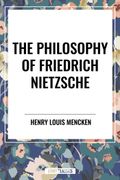 The Philosophy of Friedrich Nietzsche (en Inglés)