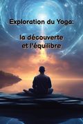 Exploration du Yoga: la découverte et l'équilibre (en Francés)