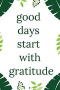 Good Days Start With Gratitude (en Inglés)