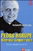 Pedro Arrupe : memoria siempre viva