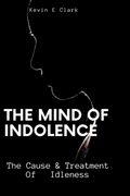 The Mind Of Indolence: The Cause & Treatment Of Idleness (en Inglés)
