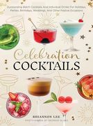 Celebration Cocktails: Outstanding Batch Cocktails and Individual Drinks for Holidays, Parties, Birthdays, Weddings, and Other Festive Occasions (en Inglés)