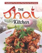 The Thai Kitchen: Traditional Thai Recipes That You Can Try at Home (en Inglés)