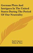 german plots and intrigues in the united states during the period of our neutrality (en Inglés)