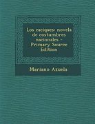 Los Caciques: Novela de Costumbres Nacionales (in Spanish)