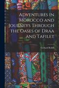 Adventures in Morocco and Journeys Through the Oases of Draa and Tafilet (en Inglés)