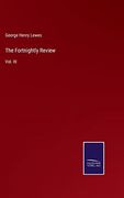 The Fortnightly Review: Vol. Iii