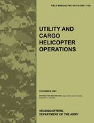 utility and cargo helicopter operations: the official u.s. army field manual fm 3-04.113 (fm 1-113) (december 2007) (en Inglés)