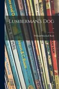 Lumberman's Dog ..