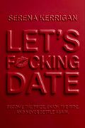 Let's F*cking Date: Become the Prize, Enjoy the Ride, and Never Settle Again (en Inglés)