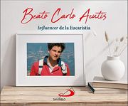 Beato Carlo Acutis. Influencer de la Eucaristía (Brotes)