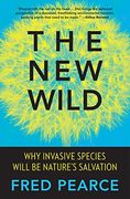 The new Wild: Why Invasive Species Will be Nature's Salvation 