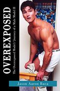 Overexposed: The Overexposed Model / Journey of a male model II (en Inglés)