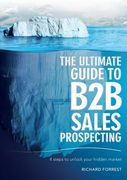 The Ultimate Guide to B2B Sales Prospecting: 4 steps to unlock your hidden market 