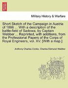 short sketch of the campaign in austria of 1866 ... with a description of the battle-field of sadowa, by captain webber ... reprinted, with additions, (en Inglés)