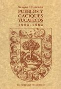 Pueblos y caciques yucatecos, 1550-1580