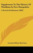 supplement to the history of windham in new hampshire: a scotch settlement (1892) (en Inglés)