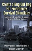 Create a Bug Out Bag for Emergency Survival Situations: How Preppers Prepare Their Go Bags for Evacuations to Survive Disasters (Preparation and Survival) (en Inglés)
