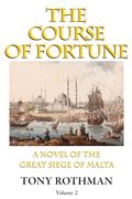 The Course of Fortune-A Novel of the Great Siege of Malta Vol. 2 (en Inglés)