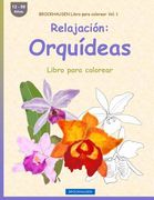 BROCKHAUSEN Libro para colorear Vol. 1 - Relajación: Orquídeas: Libro para colorear