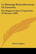 Le Metayage Particulierement En Limousin: Des Rapports Entre Proprietaire Et Metayer (1899) (en Francés)