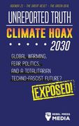 Unreported Truth - Climate Hoax 2030 - Global Warming, Fear Politics and a Totalitarian Techno-Fascist Future? Agenda 21 - the Great Reset - the Green Deal; Exposed! (3) (Anonymous Truth Leaks) 