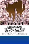 Dimension Travel Vii: The Grand Finale (en Inglés)
