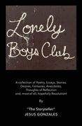 Lonely Boys Club: A collection of Poetry, Essays, Stories, Desires, Fantasies, Anecdotes, Thoughts of Reflection and, most of all, hopef (en Inglés)