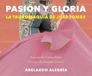 Pasion y Gloria: La Tauromaquia de Jose Tomas (Poemas de Cristina Padin) (en Español, Francés)