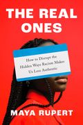 The Real Ones: How to Disrupt the Hidden Ways Racism Makes Us Less Authentic (en Inglés)